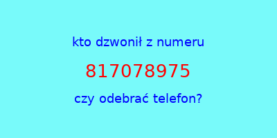 kto dzwonił 817078975  czy odebrać telefon?