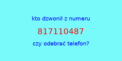 kto dzwonił 817110487  czy odebrać telefon?