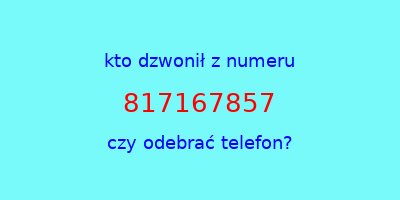 kto dzwonił 817167857  czy odebrać telefon?