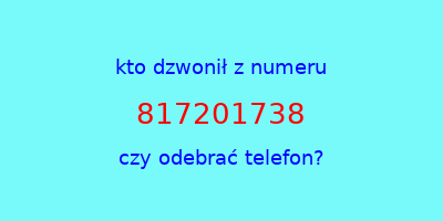 kto dzwonił 817201738  czy odebrać telefon?