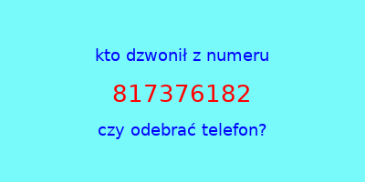 kto dzwonił 817376182  czy odebrać telefon?