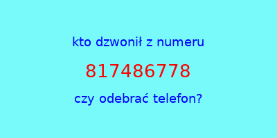 kto dzwonił 817486778  czy odebrać telefon?