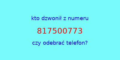 kto dzwonił 817500773  czy odebrać telefon?