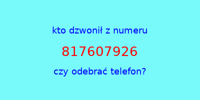 kto dzwonił 817607926  czy odebrać telefon?