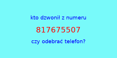 kto dzwonił 817675507  czy odebrać telefon?