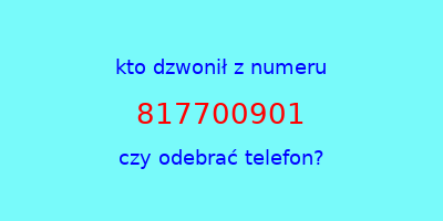 kto dzwonił 817700901  czy odebrać telefon?