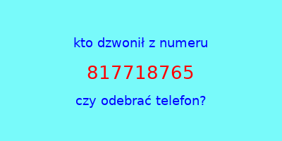 kto dzwonił 817718765  czy odebrać telefon?