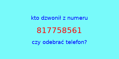 kto dzwonił 817758561  czy odebrać telefon?