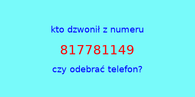 kto dzwonił 817781149  czy odebrać telefon?