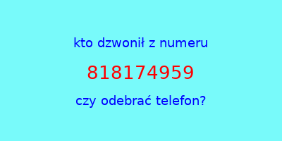 kto dzwonił 818174959  czy odebrać telefon?