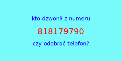 kto dzwonił 818179790  czy odebrać telefon?