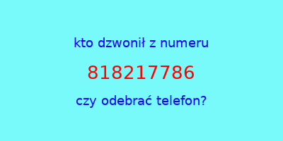 kto dzwonił 818217786  czy odebrać telefon?