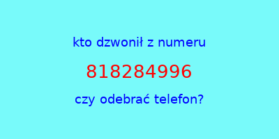 kto dzwonił 818284996  czy odebrać telefon?