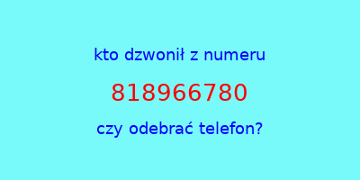 kto dzwonił 818966780  czy odebrać telefon?