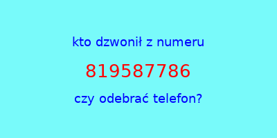 kto dzwonił 819587786  czy odebrać telefon?