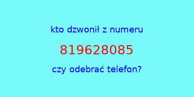 kto dzwonił 819628085  czy odebrać telefon?