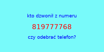 kto dzwonił 819777768  czy odebrać telefon?