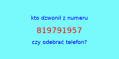 kto dzwonił 819791957  czy odebrać telefon?