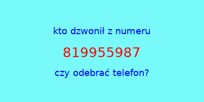 kto dzwonił 819955987  czy odebrać telefon?