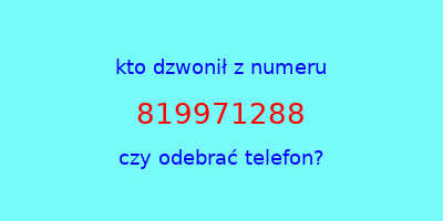 kto dzwonił 819971288  czy odebrać telefon?