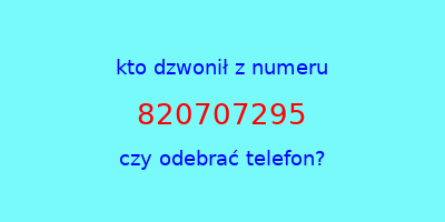 kto dzwonił 820707295  czy odebrać telefon?