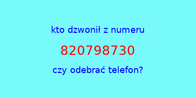 kto dzwonił 820798730  czy odebrać telefon?