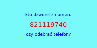 kto dzwonił 821119740  czy odebrać telefon?