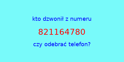 kto dzwonił 821164780  czy odebrać telefon?