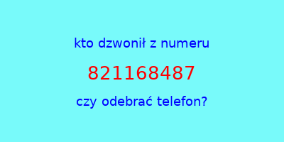 kto dzwonił 821168487  czy odebrać telefon?