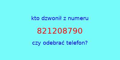 kto dzwonił 821208790  czy odebrać telefon?