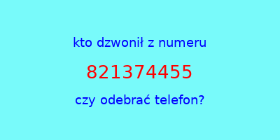 kto dzwonił 821374455  czy odebrać telefon?