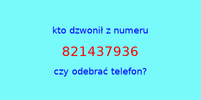 kto dzwonił 821437936  czy odebrać telefon?