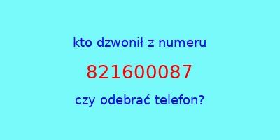 kto dzwonił 821600087  czy odebrać telefon?