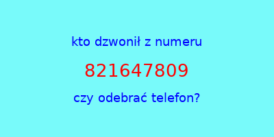 kto dzwonił 821647809  czy odebrać telefon?