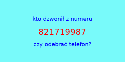 kto dzwonił 821719987  czy odebrać telefon?