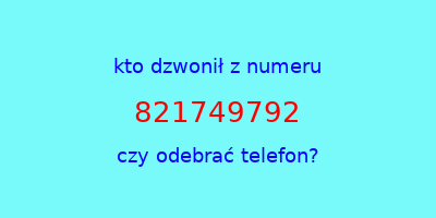 kto dzwonił 821749792  czy odebrać telefon?