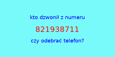 kto dzwonił 821938711  czy odebrać telefon?