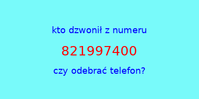 kto dzwonił 821997400  czy odebrać telefon?