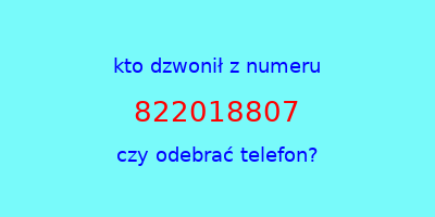 kto dzwonił 822018807  czy odebrać telefon?