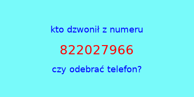 kto dzwonił 822027966  czy odebrać telefon?