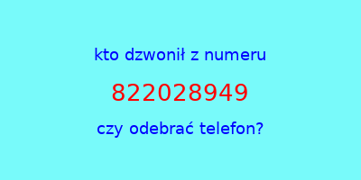 kto dzwonił 822028949  czy odebrać telefon?