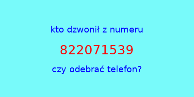 kto dzwonił 822071539  czy odebrać telefon?