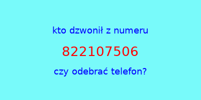 kto dzwonił 822107506  czy odebrać telefon?