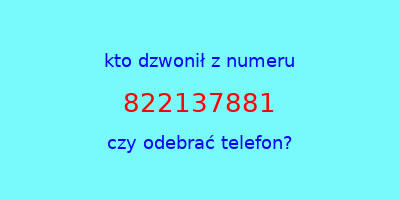 kto dzwonił 822137881  czy odebrać telefon?