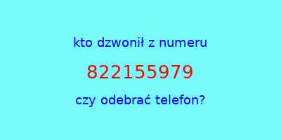 kto dzwonił 822155979  czy odebrać telefon?