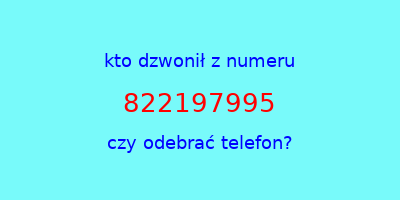 kto dzwonił 822197995  czy odebrać telefon?