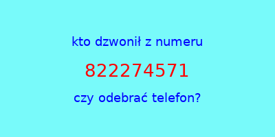 kto dzwonił 822274571  czy odebrać telefon?