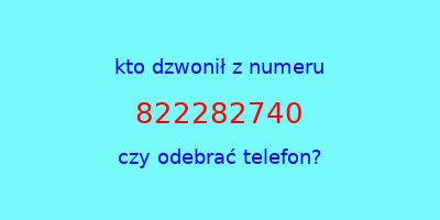 kto dzwonił 822282740  czy odebrać telefon?