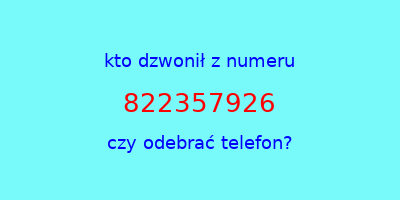 kto dzwonił 822357926  czy odebrać telefon?