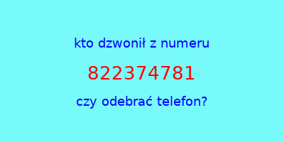 kto dzwonił 822374781  czy odebrać telefon?